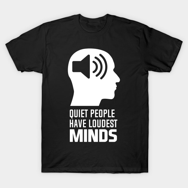 Quiet People Have Loudest Minds T-Shirt by andantino